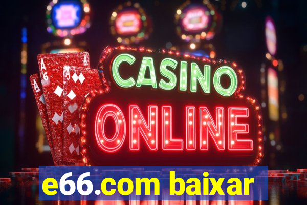 e66.com baixar